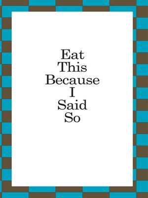 cover image of Eat This Because I Said So
